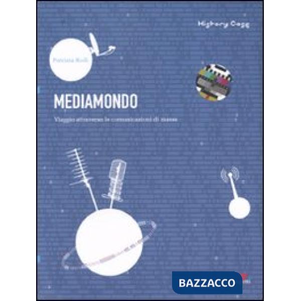 Mediamondo. Viaggio attraverso le comunicazioni di massa
