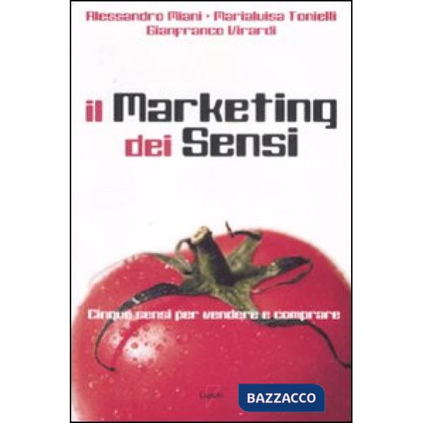 Marketing dei sensi. Cinque sensi per vendere e comprare (Il)