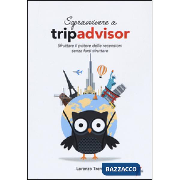 Sopravvivere a Tripadvisor. Sfruttare il potere delle recensioni senza farsi sfruttare