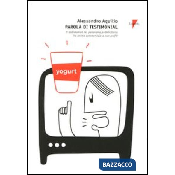 Parola di testimonial. Il testimonial nel panorama pubblicitario tra anima comme