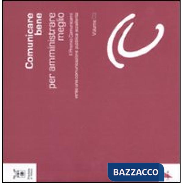 Comunicare bene per amministrare meglio. Vol. 3: Il Premio Comunicami: verso una