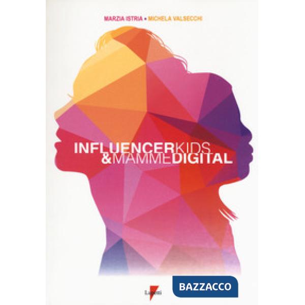 Influencer kids & mamme digital. I consumatori di oggi e di domani
