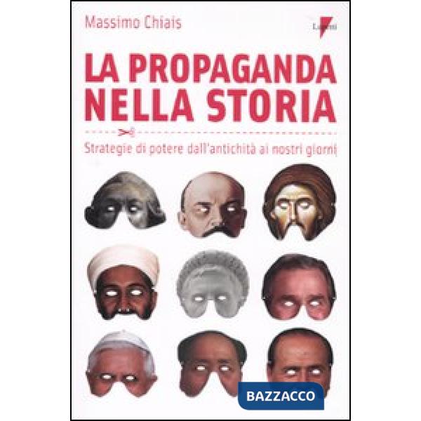 Propaganda nella storia. Strategie di potere dall'antichità ai nostri giorni (La