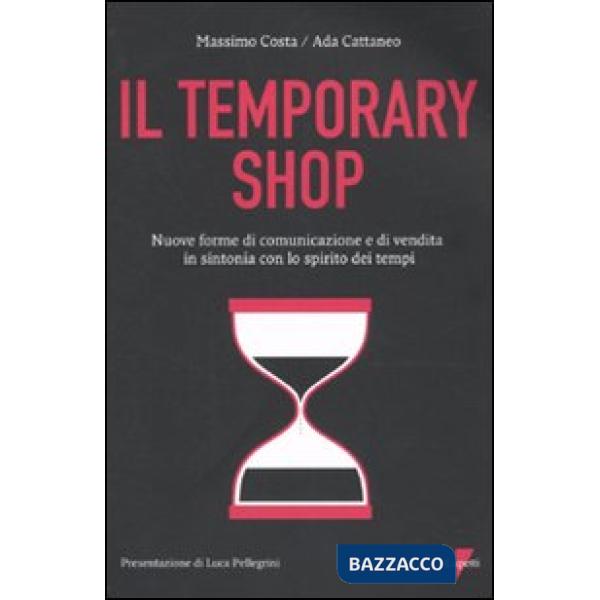 Temporary shop. Nuove forme di comunicazione e di vendita in sintonia con lo spirito dei tempi
