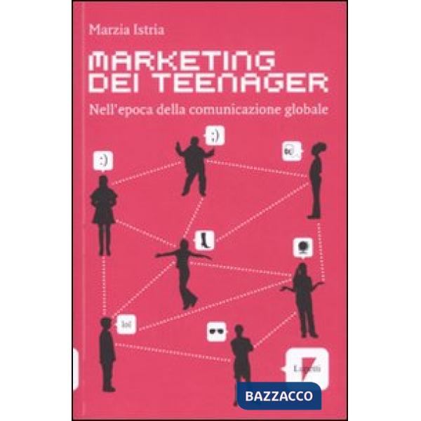 Marketing dei teenager. Nell'epoca della comunicazione globale
