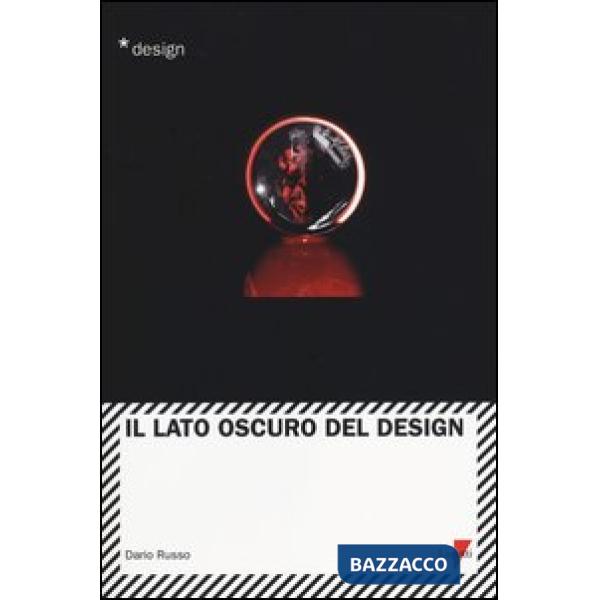 Lato oscuro del design (Il)