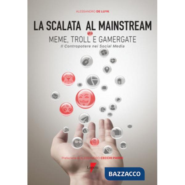 Scalata al mainstream. Meme, troll e gamergate. Il contropotere nei social media (La)