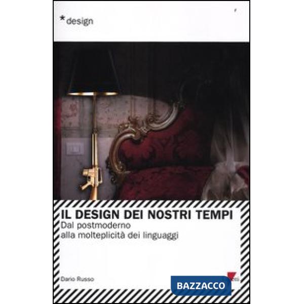 Design dei nostri tempi. Dal postmoderno alla molteplicità dei linguaggi (Il)