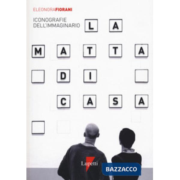 Matta di casa. Iconografie dell'immaginario (La)