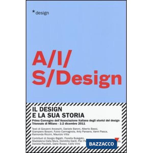 Design e la sua storia. Primo convegno dell'Associazione italiana degli storici del design (Milano, 1-2 dicembre 2011) (Il)