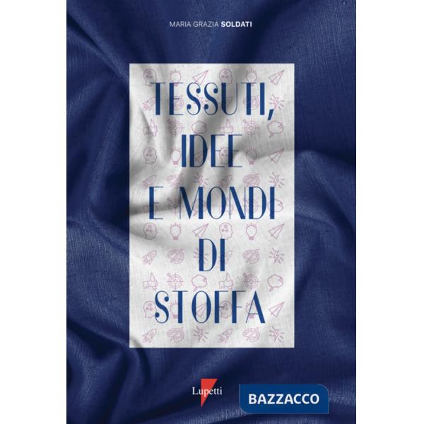 Tessuti, idee e mondi di stoffa. Ediz. a colori