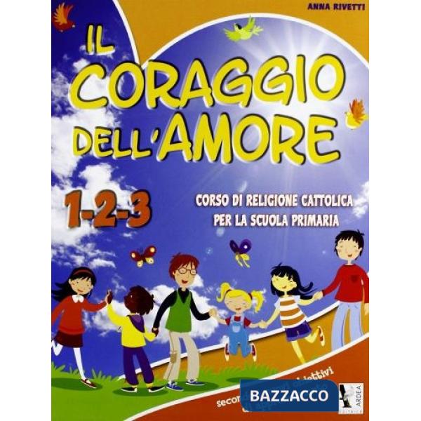 CORAGGIO DELL'AMORE. CON MATERIALI PER IL DOCENTE. PER LA 1, 2 E 3