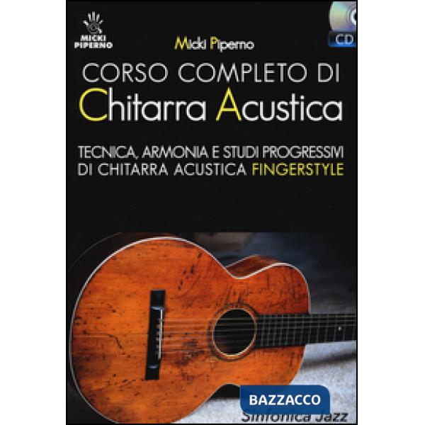 Corso completo di chitarra acustica. Tecnica, armonia e studi progressivi di chi