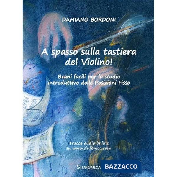 A spasso sulla tastiera del Violino! Brani facili per lo studio introduttivo delle posizioni fisse. Metodo