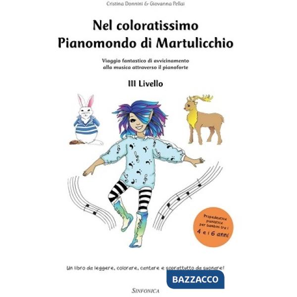 Nel coloratissimo pianomondo di Martulicchio. Viaggio fantastico di avvicinamento alla musica attraverso il pianoforte. Metodo. 