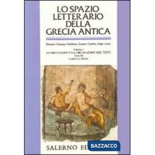 Spazio letterario della Grecia antica (Lo). Vol. 1/3: La produzione e la circolazione del testo. I greci e Roma