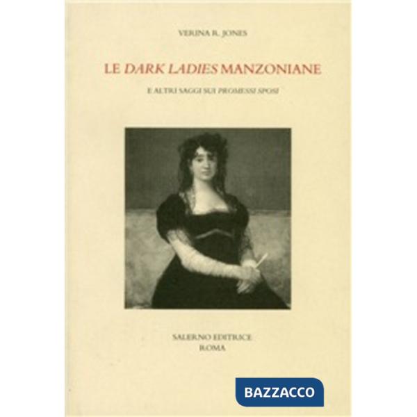 Dark ladies manzoniane e altri saggi sui «Promessi sposi» (Le)