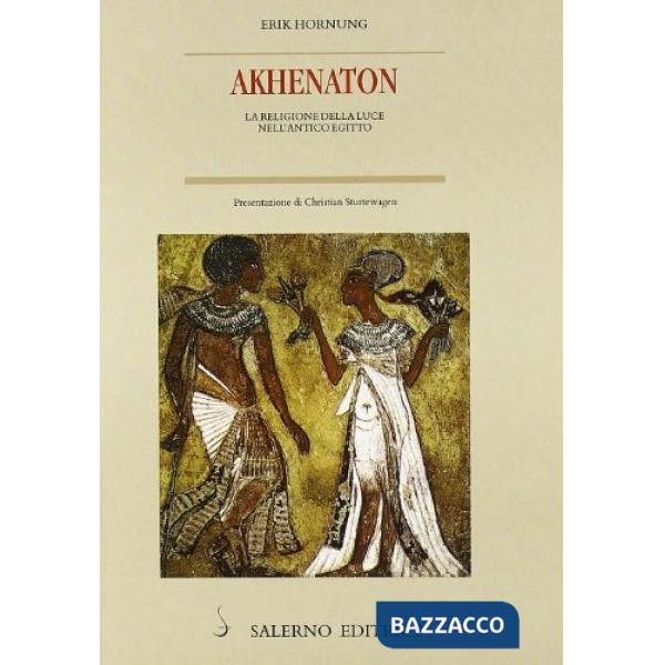 Akhenaton. La religione della luce nell'antico Egitto