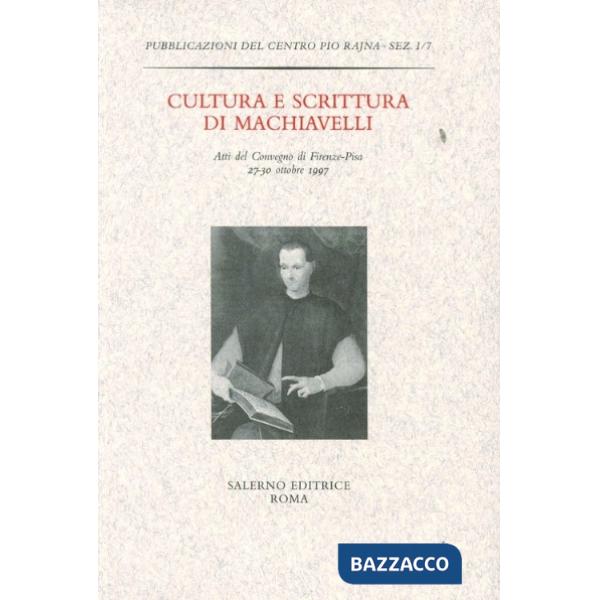 Cultura e scrittura di Machiavelli. Atti del Convegno (Firenze-Pisa, 27-30 ottobre 1997)