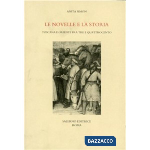 Novelle e la storia. Toscana e Oriente fra Tre e Quattrocento (Le)