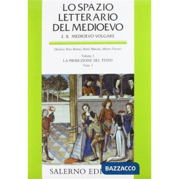 Spazio letterario del Medioevo. Il Medioevo volgare (Lo). Vol. 1/1: La produzione del testo