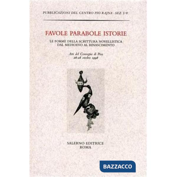 Favole parabole istorie. Le forme della scrittura novellistica dal Medioevo al Rinascimento. Atti del Convegno (Pisa, 26-28 otto