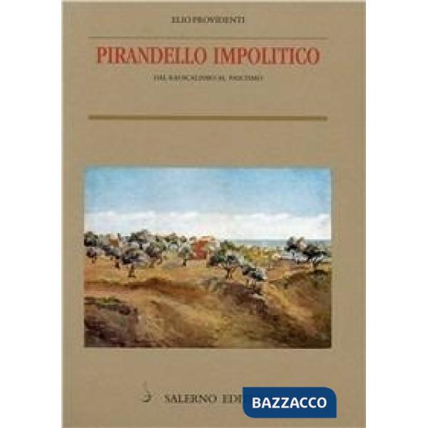 Pirandello impolitico. Dal radicalismo al fascismo
