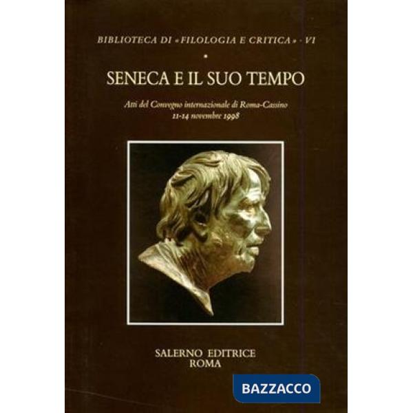 Seneca e il suo tempo. Atti del Convegno (Roma-Cassino, 11-14 novembre 1998)