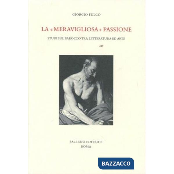 «meravigliosa» passione. Studi sul barocco tra letteratura e arte (La)