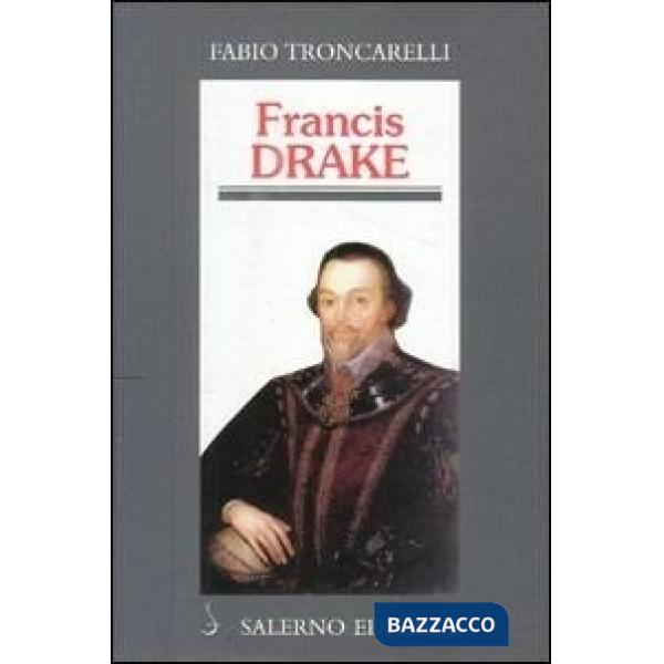 Francis Drake. La pirateria inglese nell'età di Elisabetta