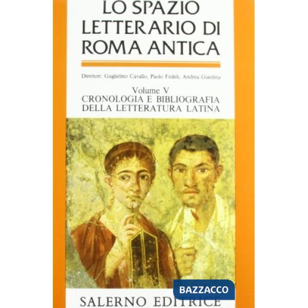Spazio letterario di Roma antica (Lo). Vol. 5: Cronologia e bibliografia della letteratura latina. Indici analitici generali