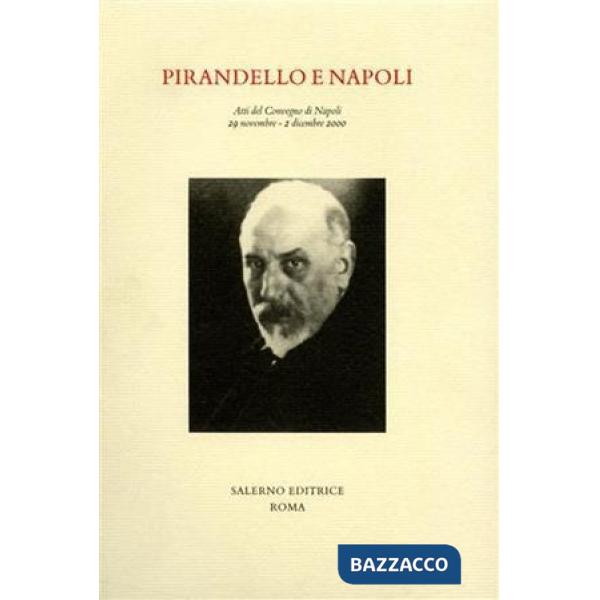 Pirandello e Napoli. Atti del Convegno (Napoli, 29 novembre-2 dicembre 2000)