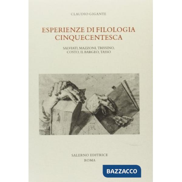 Esperienze di filologia cinquecentesca. Salviati, Mazzoni, Trissino, Costo, il Bargeo, Tasso