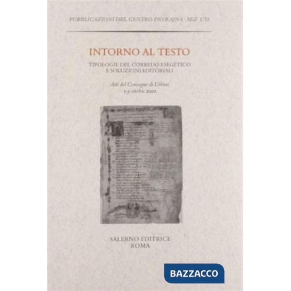 Intorno al testo. Tipologie del corredo esegetico e soluzioni editoriali. Atti del Convegno (Urbino, 1-3 ottobre 2001)