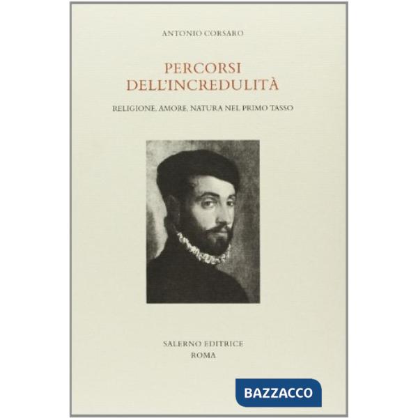 Percorsi dell'incredulità. Religione, amore, natura nel primo Tasso