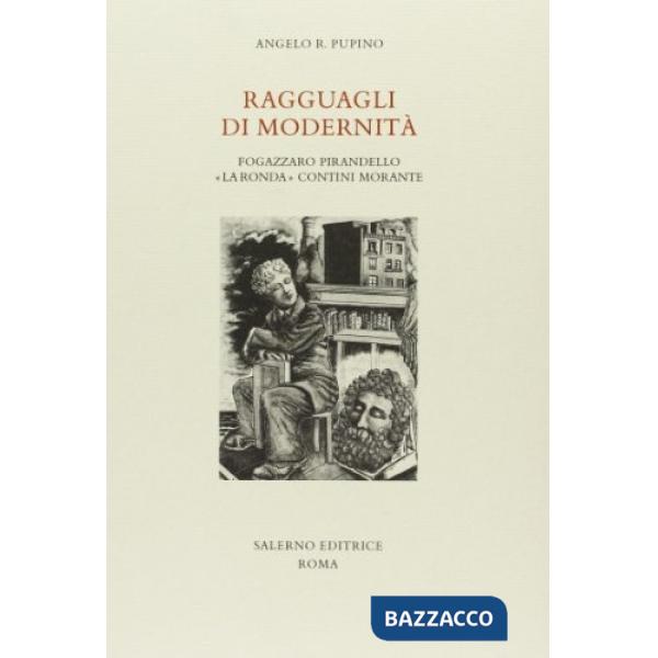 Ragguagli di modernità. Fogazzaro, Pirandello, «La Ronda», Contini, Morante