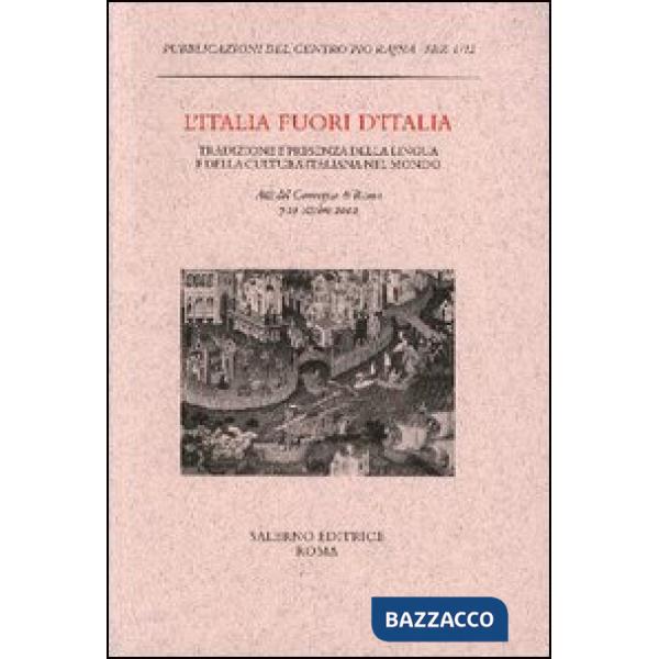 Italia fuori d'Italia. Tradizione e presenza della lingua e della cultura italiana nel mondo. Atti del Convegno (Roma, 7-10 otto