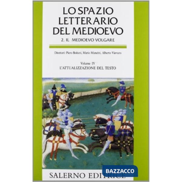 Spazio letterario del Medioevo. Il Medioevo volgare (Lo). Vol. 4: L'attualizzazi