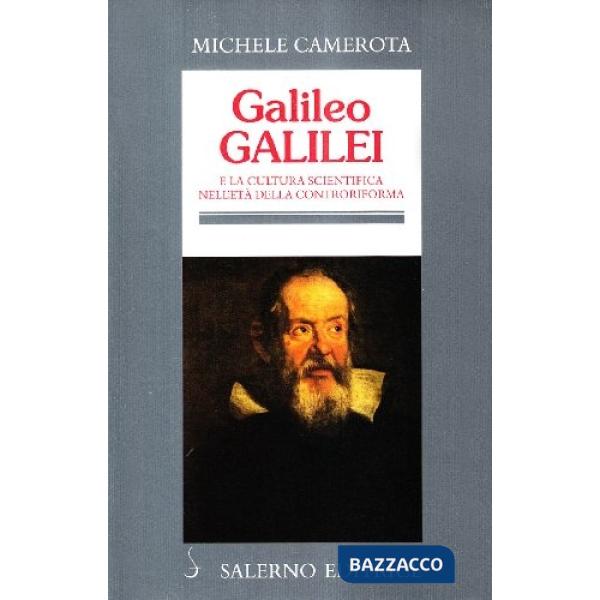 Galileo Galilei. E la cultura scientifica nell'età della Controriforma