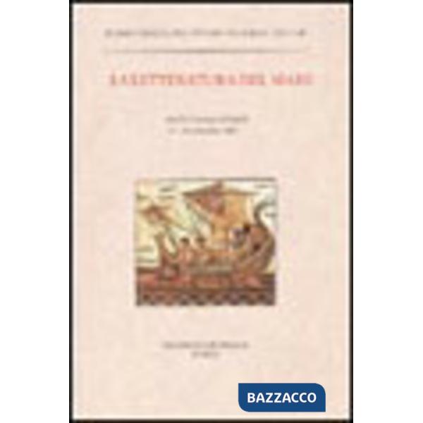 Letteratura del mare. Atti del Convegno (Napoli, 13-16 settembre 2004) (La)