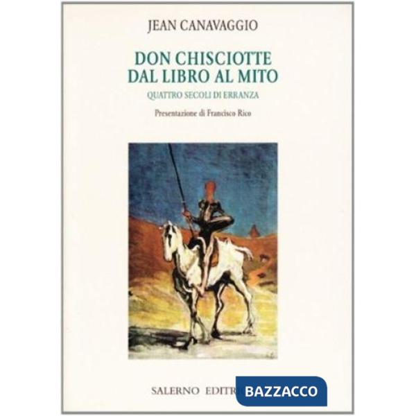 Don Chisciotte. Dal libro al mito. Quattro secoli di erranza. Vol. 1