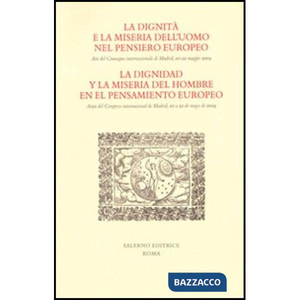 Dignità e la miseria dell'uomo nel pensiero europeo. Atti del Convegno internazi