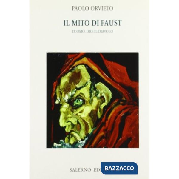 Mito di Faust. L'uomo, Dio, il diavolo (Il)