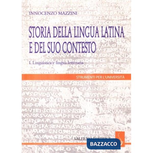 Storia della lingua latina e del suo contesto. Linguistica e lingua letteraria. Vol. 1