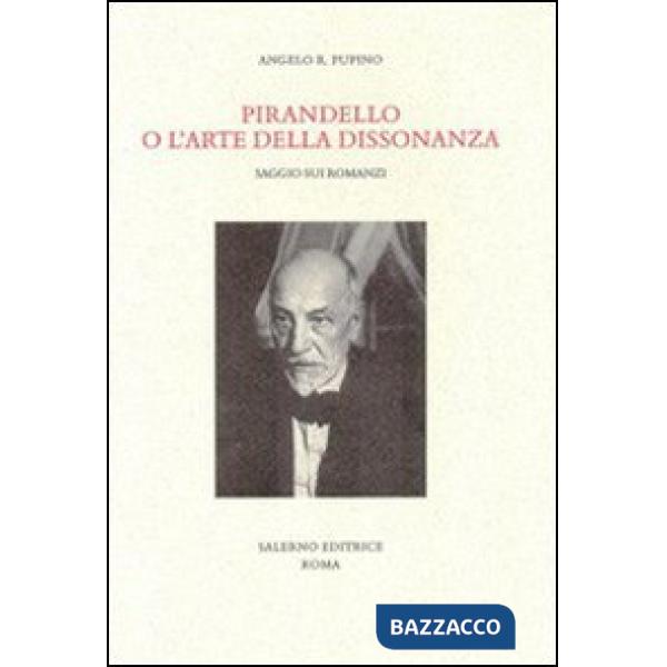 Pirandello o l'arte della dissonanza. Saggio sui romanzi