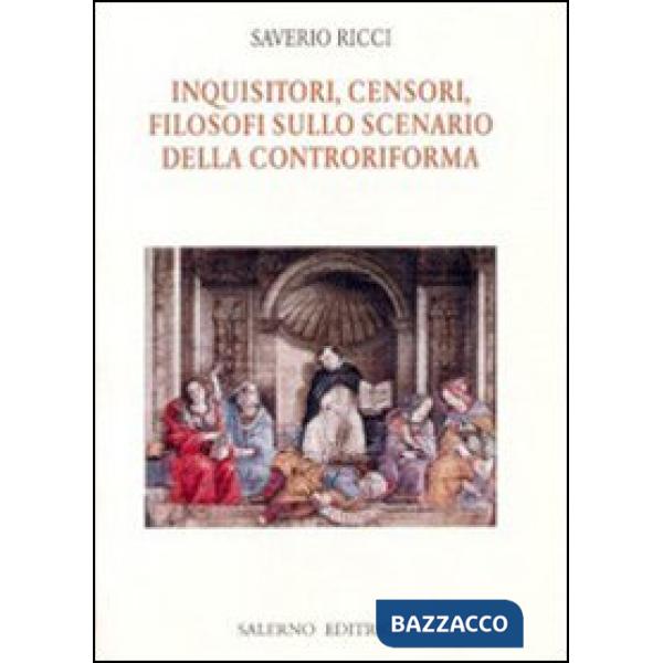 Inquisitori, censori, filosofi sullo scenario della Controriforma