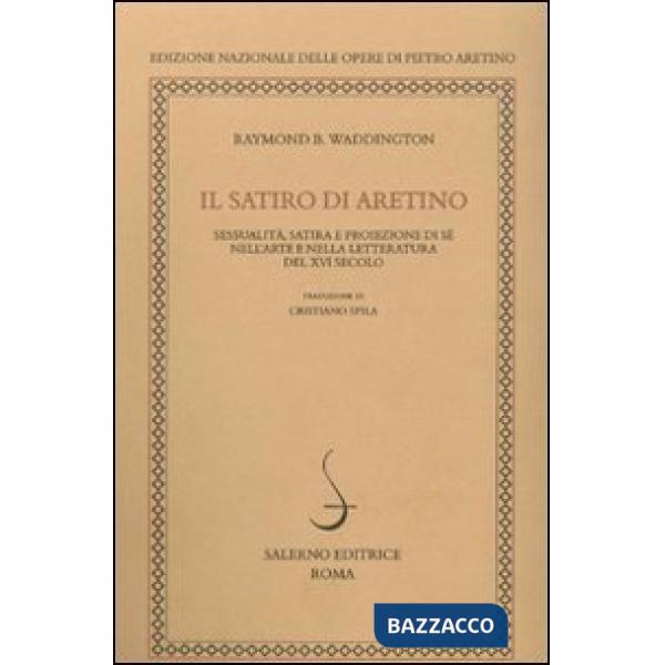 Satiro di Aretino. Sessualità, satira e proiezione di sé nell'arte e nella letteratura del XVI secolo (Il)