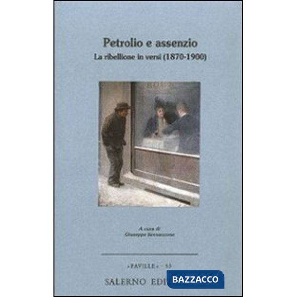 Petrolio e assenzio. La ribellione in versi (1870-1900)