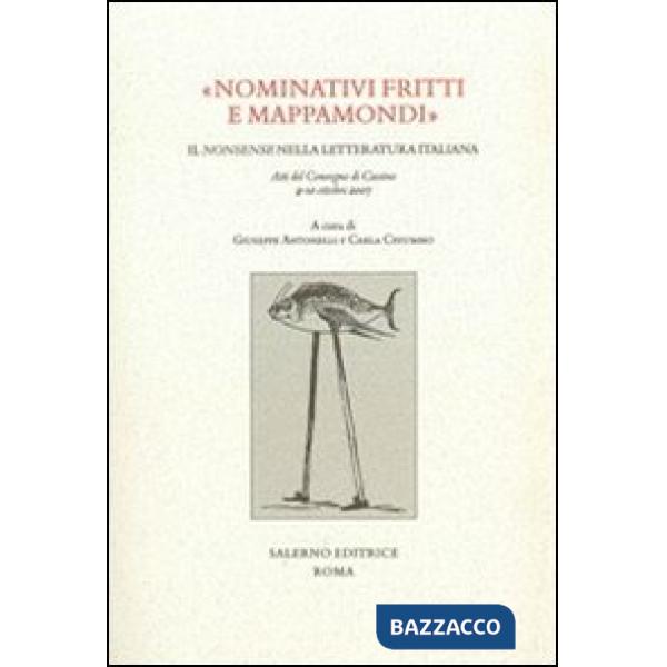 «Nominativi fritti e mappamondi». Il nonsense nella letteratura italiana. Atti del convegno (Cassino, 9-10 ottobre 2007)