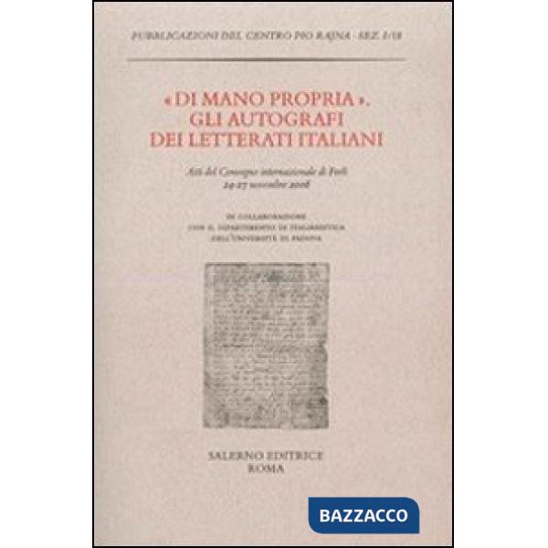 «Di mano propria». Gli autografi dei letterati italiani. Atti del convegno (Forlì, 24-27 novembre 2008)